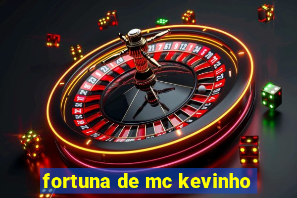 fortuna de mc kevinho